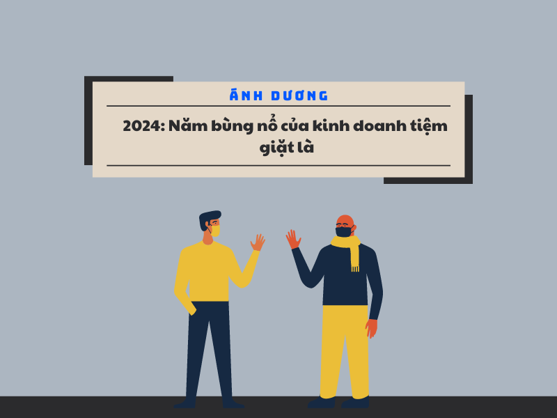 2024: Năm bùng nổ của kinh doanh tiệm giặt là