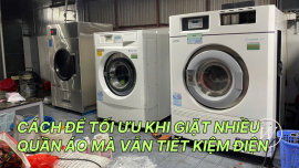 CÁCH ĐỂ TỐI ƯU KHI GIẶT NHIỀU QUẦN ÁO MÀ VẪN TIẾT KIỆM ĐIỆN