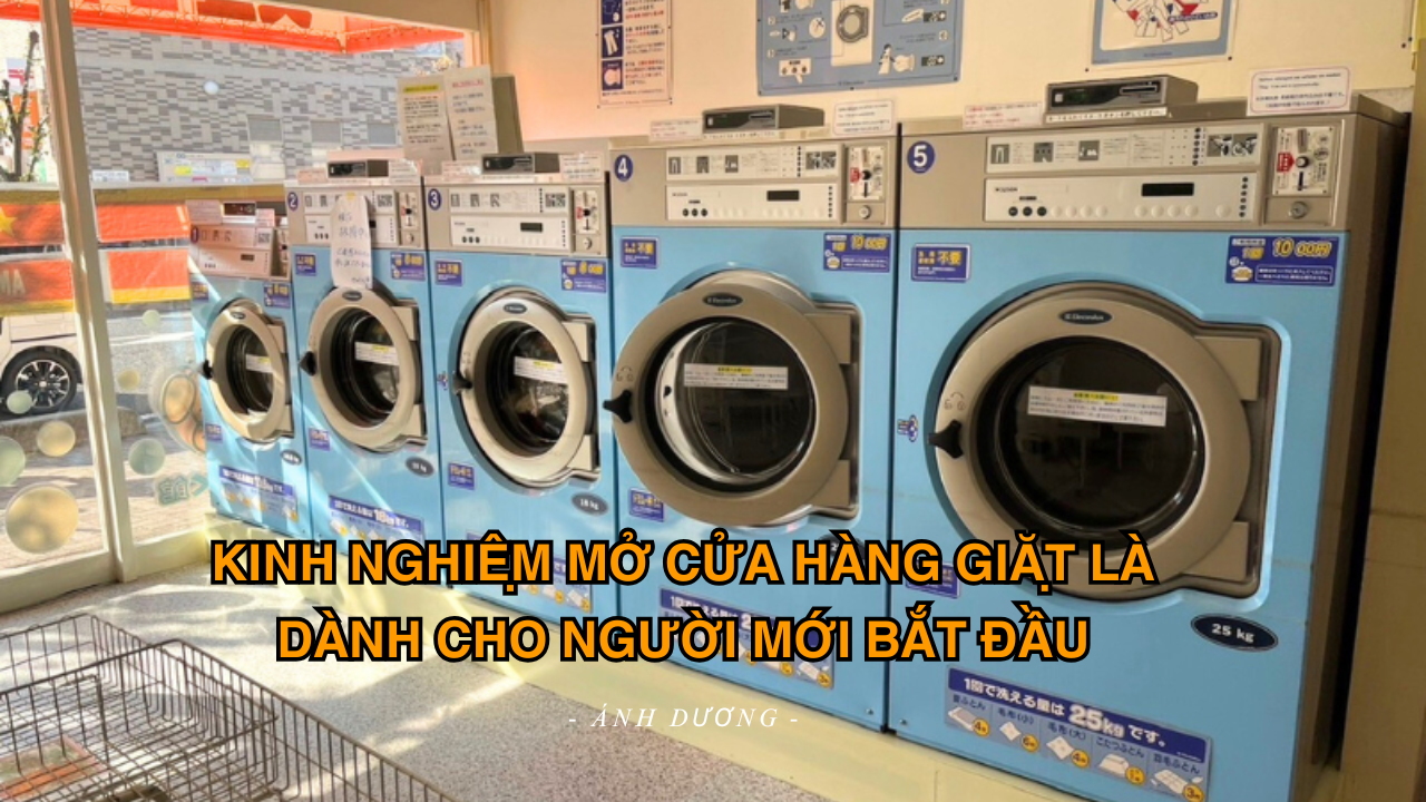 KINH NGHIỆM MỞ CỬA HÀNG GIẶT LÀ DÀNH CHO NGƯỜI MỚI BẮT ĐẦU
